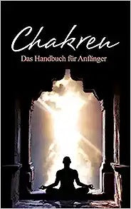 Chakren: Das Handbuch für Anfänger