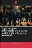 A justiça penal internacional e a África: entre a esperança e a rejeição?