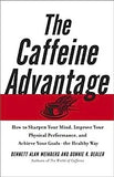 The Caffeine Advantage: How to Sharpen Your Mind, Improve Your Physical Performance and Schieve Your Goals