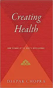 Creating Health: How to Wake Up the Body's Intelligence