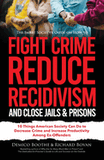 The Smart Society's Guide on How to Fight Crime, Reduce Recidivism, and Close Jails & Prisons: 10 Things American Society Can Do to Decrease Crime and Inc (Reduction of Crime & Recidivism in America #3)