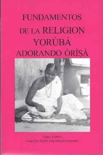 Fundamentos de la Religion Yoruba (Adorando Orisa) (Spanish Edition)