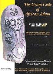 The Gram Code of African Adam: 450,000 Years of Africa's Lost Civilizations (Book One on Acholonu's African Adam Trilogy)
