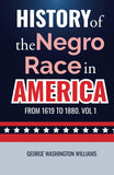 HISTORY OF THE NEGRO RACE IN AMERICA: FROM 1619 TO 1880. VOL 1  and vol. 2