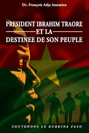 President Ibrahim Traore Et La Destinee de Son Peuple: Soutenons Le Burkina Faso (FRENCH)