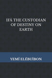 Ifá The Custodian of Destiny on Earth
