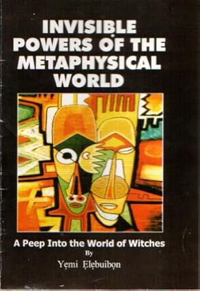 The Invisible Powers of the Metaphysical World: A Peep Into the World of Witches