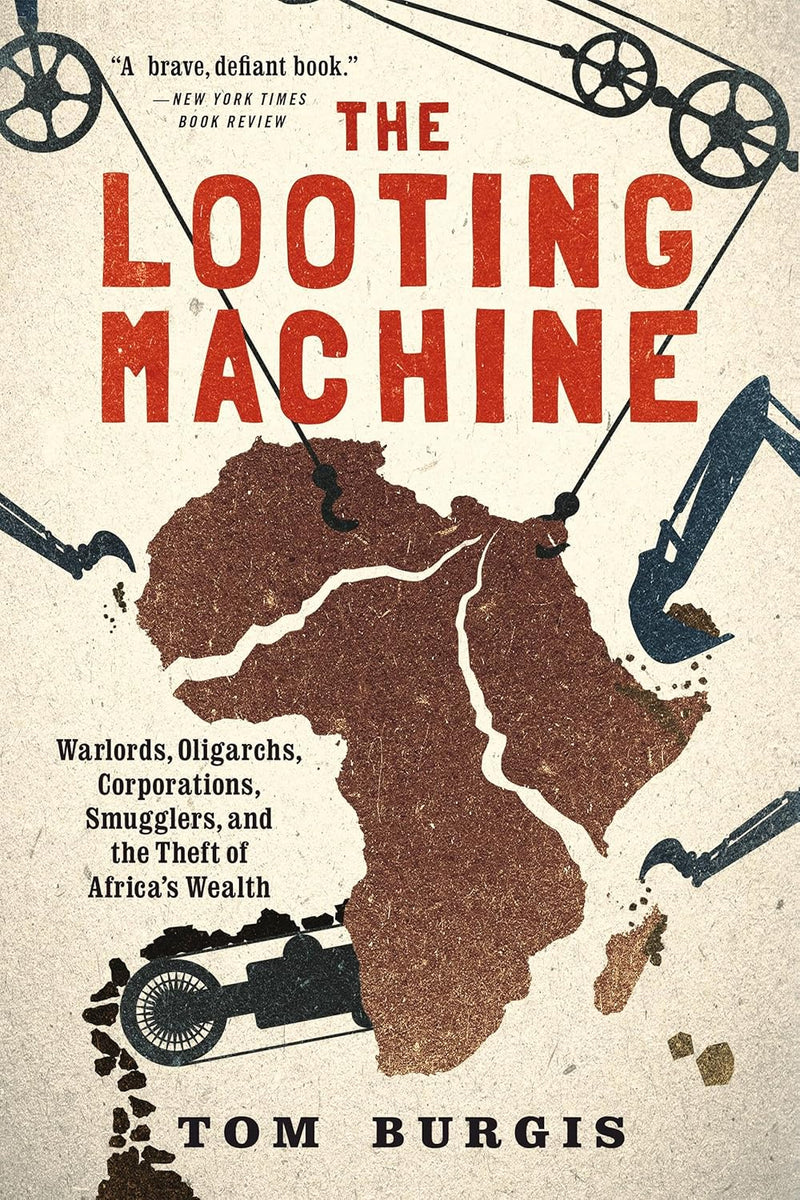 The Looting Machine: Warlords, Oligarchs, Corporations, Smugglers, and the Theft of Africa's Wealth