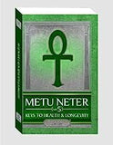 Metu Neter Volume 5: Keys to Health and Longevity