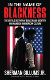 In the Name of Blackness: The Untold History of Black Name-Identity and Nameism in American Culture (HARDCOVER