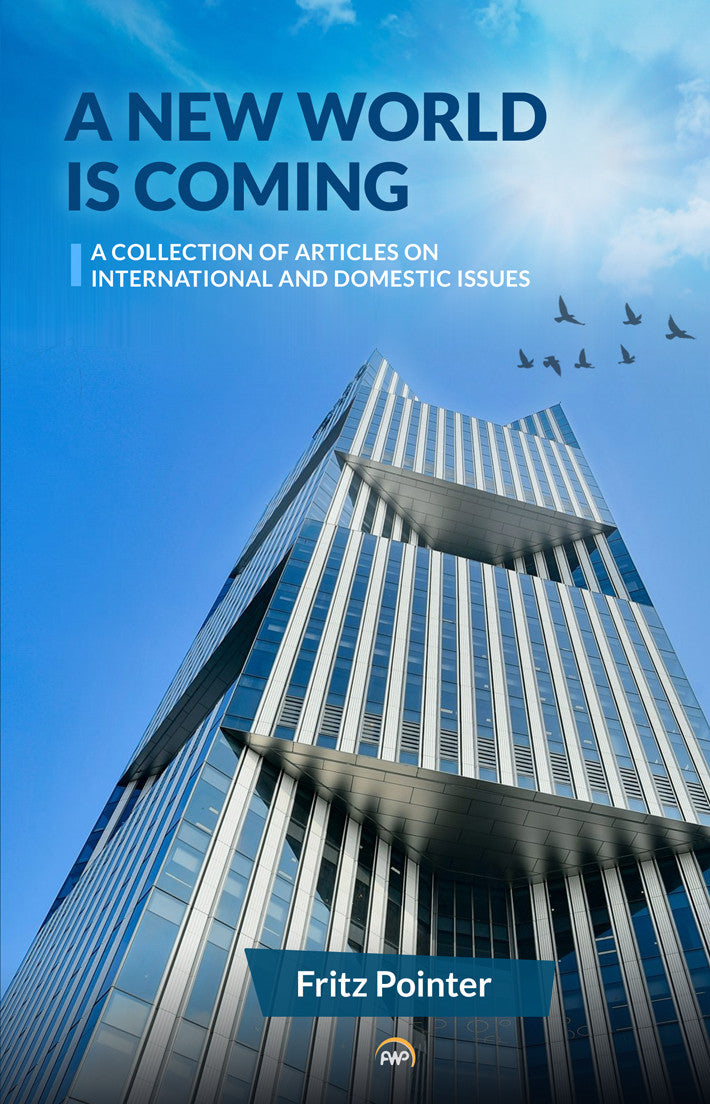 A NEW WORLD IS COMING: A Collection of Articles on International and Domestic Issues