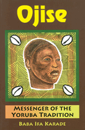 Ojise: Messenger of the Yoruba Tradition (Messenger of the Yoruba Tradition)