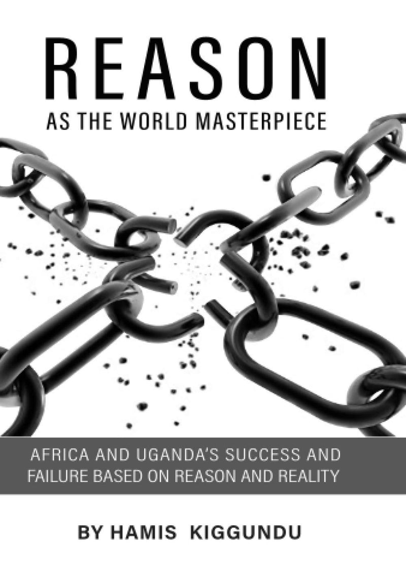 REASON AS THE WORLD MASTERPIECE: AFRICA AND UGANDA’S SUCCESS AND FAILURE BASED ON REASON AND REALITY