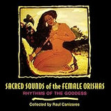 Sacred Sounds of the Female Orishas: Rhythms of the Goddess Audio CD