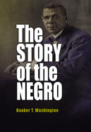 THE STORY OF THE NEGRO: THE RISE OF THE RACE FROM SLAVERY: VOLUMES I AND II