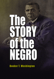 THE STORY OF THE NEGRO: THE RISE OF THE RACE FROM SLAVERY: VOLUMES I AND II