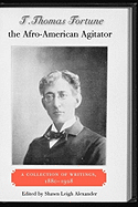 T. Thomas Fortune, the Afro-American Agitator: A Collection of Writings, 1880-1928 (New Perspectives on the History of the South)