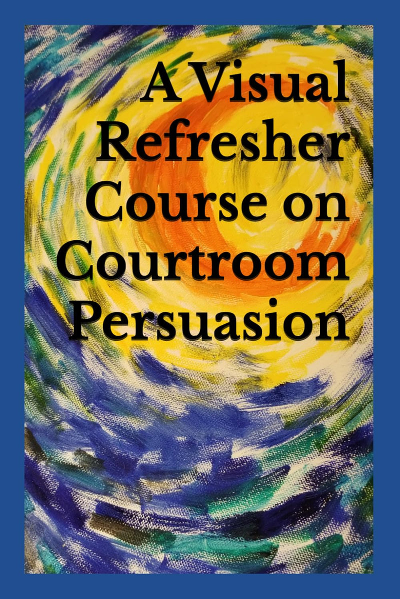 A Visual Refresher Course on Courtroom Persuasion