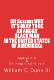 101 Reasons WHY IT'S OKAY TO BE AN ANGRY BLACK MAN IN THE UNITED STATES OF AMERIKKKa: Malcolm X & Dr. King died in vain