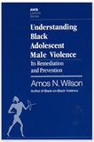 Understanding Black Adolescent Male Violence: Its Remediation and Prevention