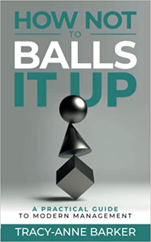 How not to Balls it up: A practical guide to modern management