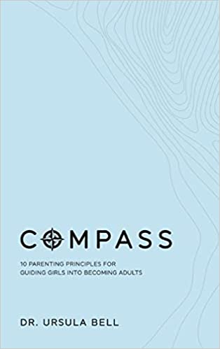 Compass: 10 Parenting Principles for Guiding Girls into Becoming Adults