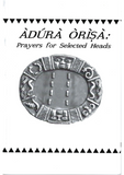 Adura Orisa:  Prayers for Selected Heads