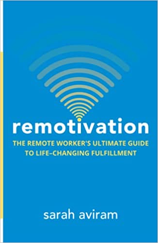 Remotivation: The Remote Worker's Ultimate Guide to Life-Changing Fulfillment