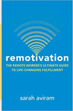 Remotivation: The Remote Worker's Ultimate Guide to Life-Changing Fulfillment