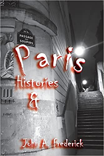 Paris Histories and Mysteries: How the City of Lights Changed the World