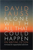 Alone with All That Could Happen: On Writing Fiction