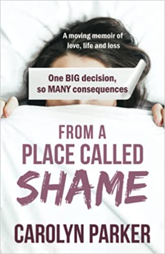 From a Place Called Shame: A moving memoir of love, life and loss
