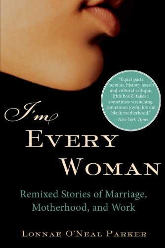 I'm Every Woman: Remixed Stories of Marriage, Motherhood, and Work