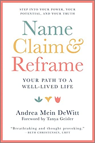 Name, Claim & Reframe: Your Path to a Well-Lived Life