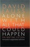 Alone with All That Could Happen: On Writing Fiction