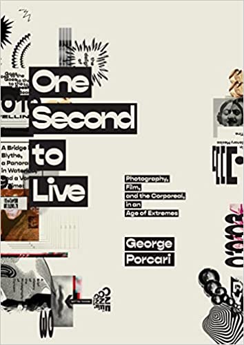 One Second to Live: Photography, Film and the Corporeal in an Age of Extremes