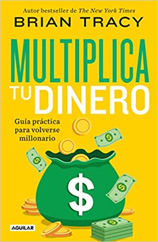 Multiplica Tu Dinero: Guía Práctica Para Volverse Millonario / Get Rich Now: Ear N More Money, Faster and Easier Than Ever Before