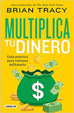 Multiplica Tu Dinero: Guía Práctica Para Volverse Millonario / Get Rich Now: Ear N More Money, Faster and Easier Than Ever Before