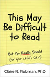 This May Be Difficult to Read: But You Really Should (for your child's sake) (Difficult to Read First)