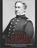 Admiral David Farragut: The Life and Legacy of the American Civil War's Most Famous Naval Officer