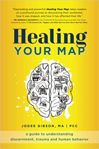Healing Your Map: A Guide to Understanding Discernment, Trauma and Human Behavior
