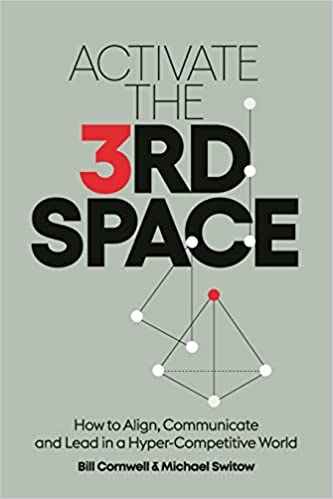 Activate the Third Space: How to Align, Communicate and Lead in a Hyper-Competitive World