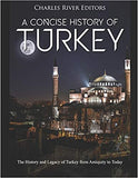 A Concise History of Turkey: The History and Legacy of Turkey from Antiquity to Today