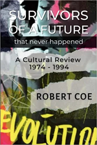 SURVIVORS OF A FUTURE THAT NEVER HAPPENED - a cultural review 1974 - 1994
