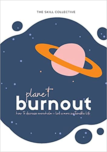 Planet Burnout: How to decrease overwhelm and live a sustainable life