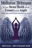 Meditation Techniques for your Mental Health and to Connect to your Angels: A Beginners Guide to Meditation With Your Angels