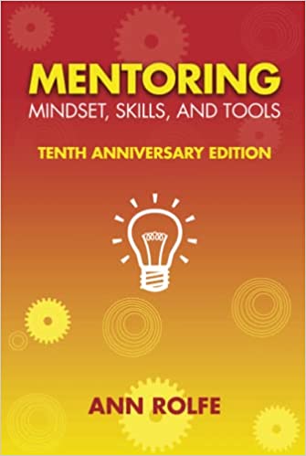 Mentoring Mindset, Skills, and Tools 10th Anniversary Edition: Everything You Need to Know and Do to Make Mentoring Work (Anniversary)