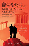 The Old Man - His Wife And the Gods of Mount Olympus: The Unknown Legend of the Battle for Greece