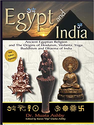 Egypt and India: Ancient Egyptian Religion and The Origins of Hinduism, Vedanta, Yoga, Buddhism and Dharma of India