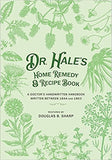 Dr. Hale's Home Remedy and Recipe Book: A Doctor's Handwritten Handbook, Written Between 1844 and 1863